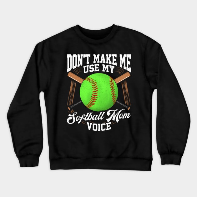 Funny Don't Make Me Use My Softball Mom Voice Crewneck Sweatshirt by theperfectpresents